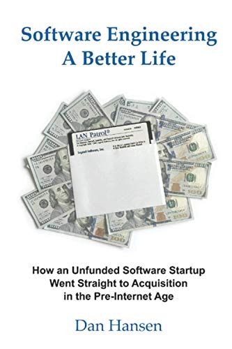 Software Engineering a Better Life How an Unfunded Software Startup Went Straight to Acquisition in the Pre-Internet Age