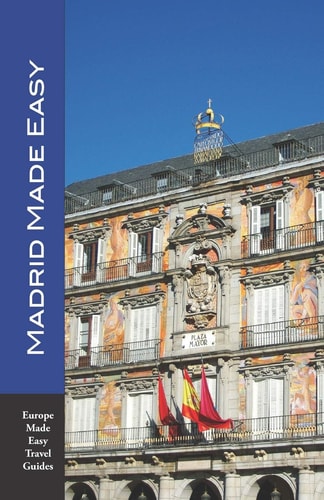 Madrid Made Easy Sights, Walks, Dining, Hotels and More! Includes an Excursion to Toledo (Europe Made Easy Travel Guides)