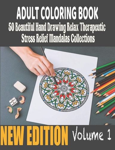 50 Beautiful Hand Drawing Relax Therapeutic Stress Relief Mandalas Collections Adult Coloring Book Original Amazing Hand Drawn Mandalas For Teens College Students Adult Coloring Book For Stress Relief And Relaxation (New Edition) (Volume 1)
