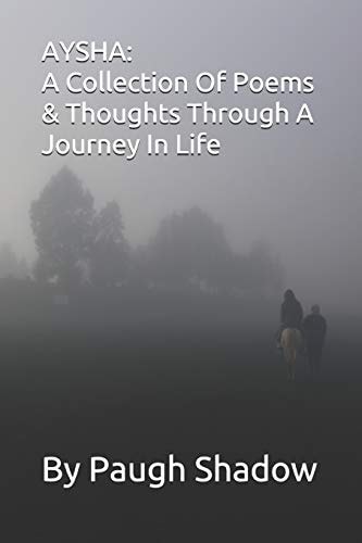 Aysha A Collection Of Poems & Thoughts Through A Journey In Life