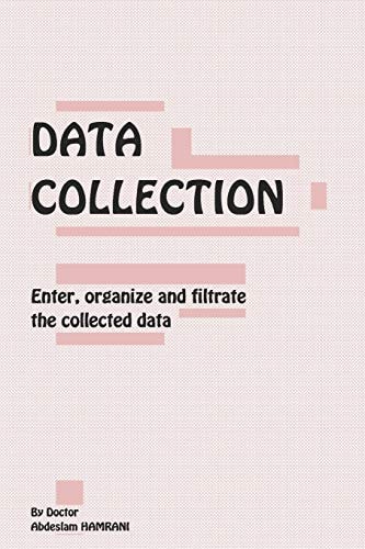 Data Collection Enter, Organize and Filtrate the Collected Data