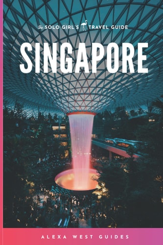 Singapore The Solo Girl's Travel Guide