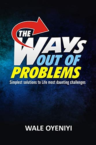 The Ways Out Of Problems Simplest Solutions to Life's Most Daunting Challenges