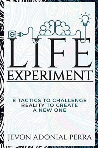 Life Experiment 8 Tactics To Challenge Reality To Create A New One