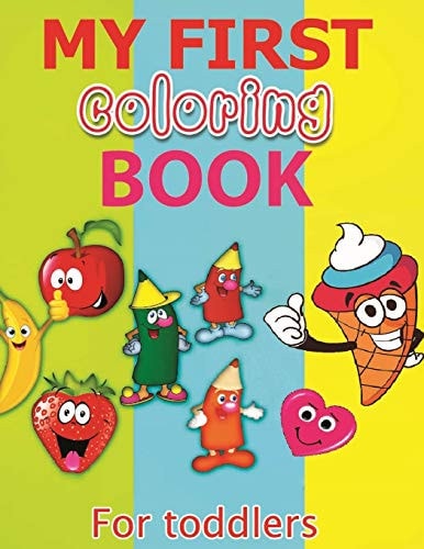 My First Coloring Book Fun Coloring Book For Toddlers with Cute and Simple Illustrations