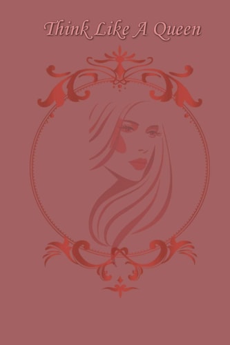 Think Like a Queen A Creative Project for a Special Girl / Woman