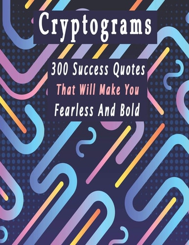 Cryptograms 300 Cryptograms Puzzle Books for Adults Large Print, Success Quotes Cryptograms Large Print That Will Make You Fearless And Bold