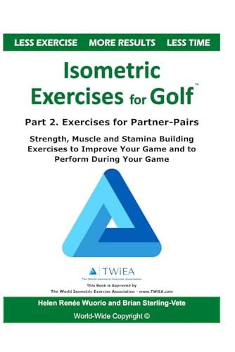Isometric Exercises for Golf Part 2. Exercises for Partner-Pairs - Strength, Muscle and Stamina Building Exercises to Improve Your Game and to Perform During Your Game