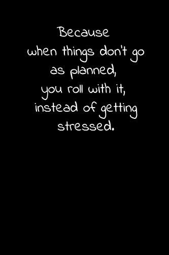 Because When Things Don't Go As Planned, You Roll with It, Instead of Getting Stressed Daily Practices, Writing Prompts, and Reflections for Living in the Present Moment
