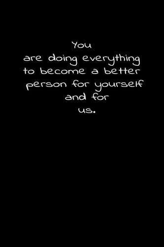 You Are Doing Everything to Become a Better Person for Yourself and for Us Daily Practices, Writing Prompts, and Reflections for Living in the Present Moment