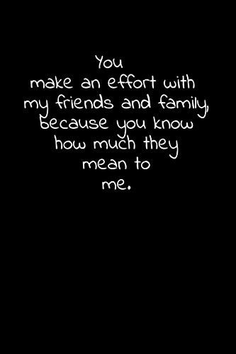 You Make an Effort with My Friends and Family, Because You Know How Much They Mean to Me Daily Practices, Writing Prompts, and Reflections for Living in the Present Moment