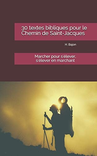 30 Textes Bibliques Pour Le Chemin de Saint-Jacques Marcher Pour S'élever, S'élever en Marchant