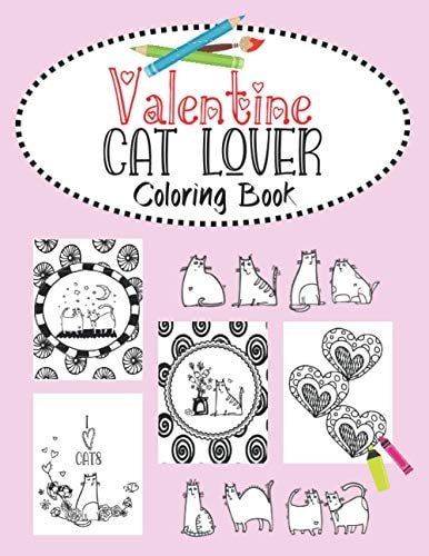 Valentine Cat Lover Coloring Book Valentine's Day Cat Couples, Heart Doodles and Fabulous Felines. 30 Bold Purrfect Images for Kids, Teens and Young Adults to Color