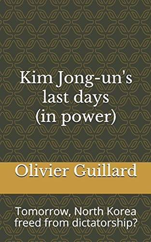 Kim Jong-Un's Last Days (in Power) Tomorrow, North Korea Freed from Dictatorship?