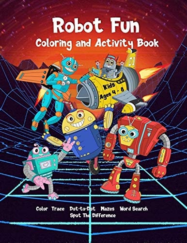 Robot Fun Coloring and Activity Book Kids Ages 4-8 Dot-To-Dot, Tracing, Coloring, Mazes, Word Search, Spot Differences