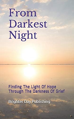 From Darkest Night Finding the Light of Hope Through the Darkness of Grief