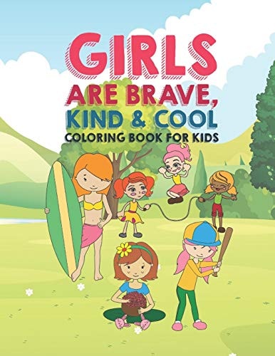 Girls Are Brave Kind & Cool Coloring Book For Kids 25 Fun Large Coloring Pages Showing Boys As Super Cool Kind & Brave In Very Inspiring And Positive Ways To Build Confidence Perfect For Young Kids