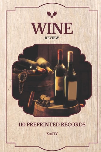 Wine Review 110 Preprinted Records 6X9 Book with 110 Preprinted Records for Wine Reviews. -Wine Review. Record for Ocassional Drinkers Or Wine Reviewer. - Become a Real Sommelier. -Wine Review Record for Hobby Or Professional Reviewing