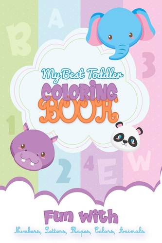My Best Toddler Coloring Book Fun with Numbers, Letters, Shapes, Colors, Animals Preschoolers Notebook Fun-Schooling Journal / Smart Learning Kids Age 3-6