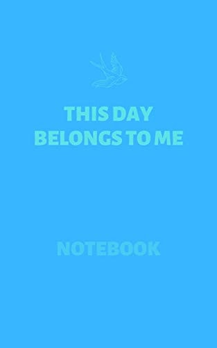 This Day Belongs to Me (Notebook) Inspirational Notebooks and Quotes