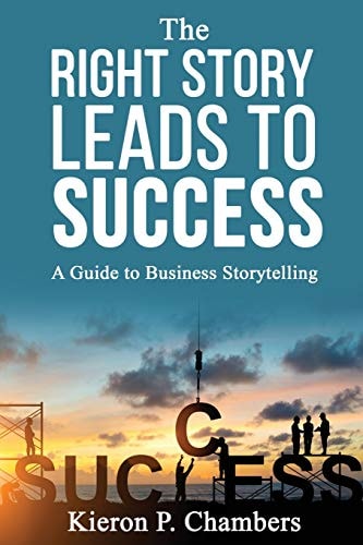 The Right Story Leads To Success A Guide To Business Storytelling