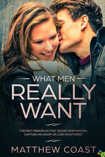 What Men REALLY Want 7 Secret Principle That Decide Whether You Capture His Heart Or Lose His Interest