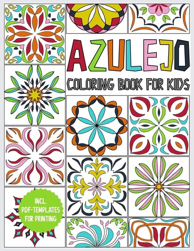Azulejo Coloring Book for Kids For Boys and Girls Ages 8-12 - 45 Azulejos for Coloring - Gift Book to Relax and Promote Creativity - Incl. PDF Templates