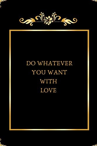 Do Whatever You Want with Love