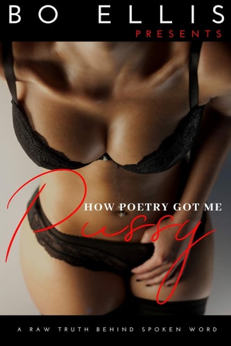 How Poetry Got Me Pussy A Raw Truth Behind Spoken Word