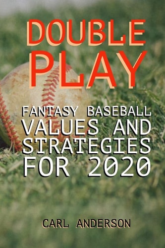 Double Play Fantasy Baseball Values and Strategies For 2020