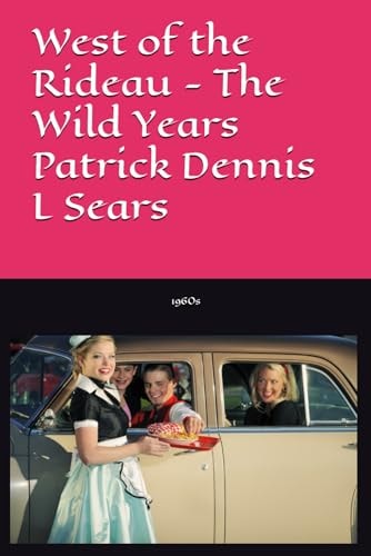West of the Rideau - The Wild Years