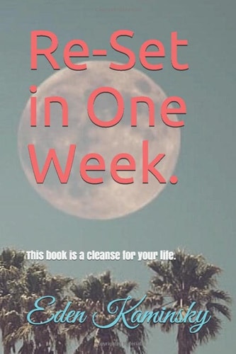Re-set Your Life in 1 Week This Book is a Cleanse for Your Life.