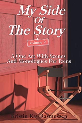My Side of the Story, Volume 2 A One Act With Scenes and Monologues for Teens
