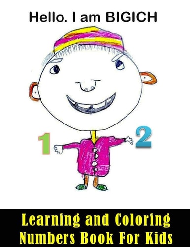 Learning and Coloring Numbers Book For Kids Hello. I Am BIGICH. Learning and Coloring Numbers Book For Kids 24 Pages and 8,5 X 11 In. Perfect Christmas Or Birthday Gift for Kids/children.