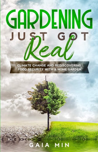Gardening Just Got Real Climate Change and Rediscovering Food Security With A Home Garden