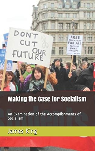 Making the Case for Socialism An Examination of the Accomplishments of Socialism