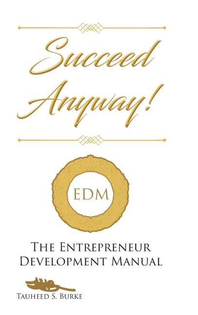 Succeed Anyway!: The Entrepreneur Development Manual