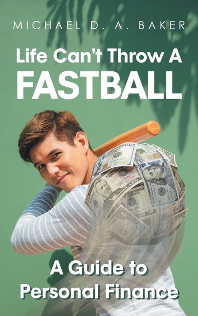 Life Cant Throw A Fast Ball: A Guide to Personal Finance