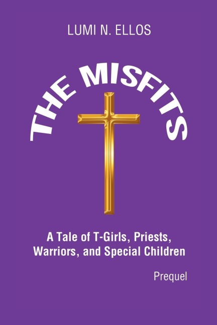 The Misfits: A Tale of T-Girls, Priests, Warriors, and Special Children (Prequel)