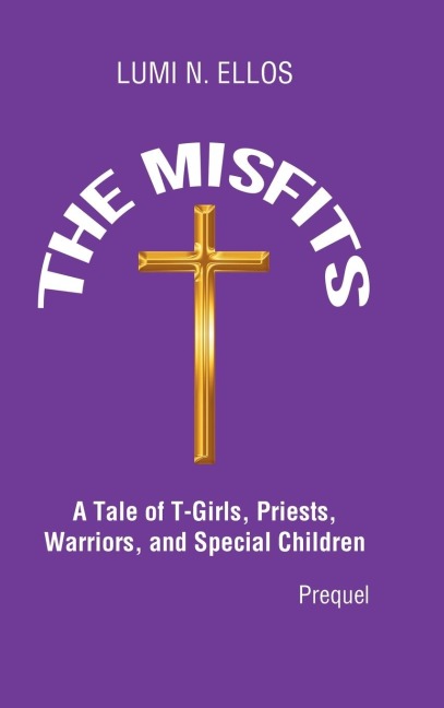The Misfits: A Tale of T-Girls, Priests, Warriors, and Special Children (Prequel)
