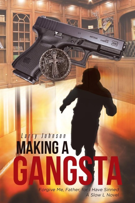Making a Gangsta: Forgive Me, Father, for I Have Sinned A Slow L Novel