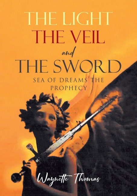 THE LIGHT THE VEIL and THE SWORD: SEA OF DREAMS THE PROPHECY