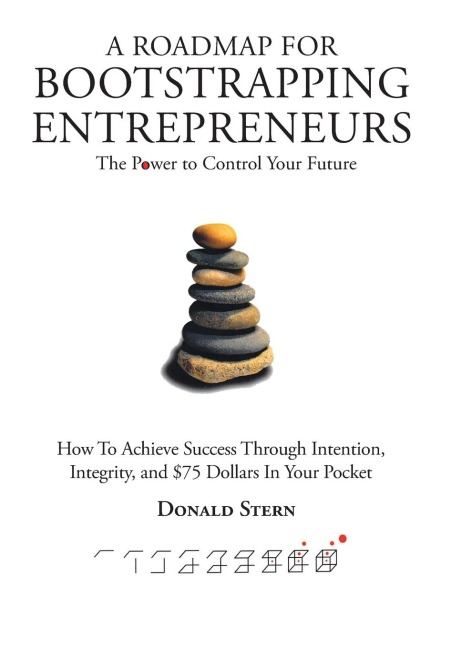 A Roadmap for Bootstrapping Entrepreneurs: The Power To Control Your Future