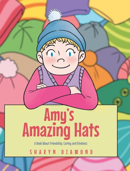 Amys Amazing Hats: A Book About Friendship, Caring and Kindness