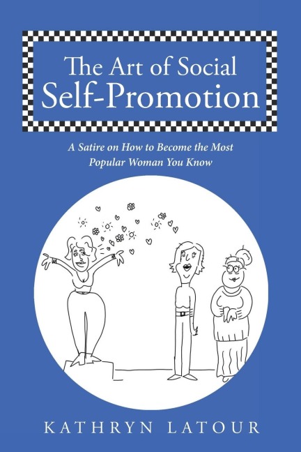The Art of Social Self-Promotion: A Satire on How to Become the Most Popular Woman You Know