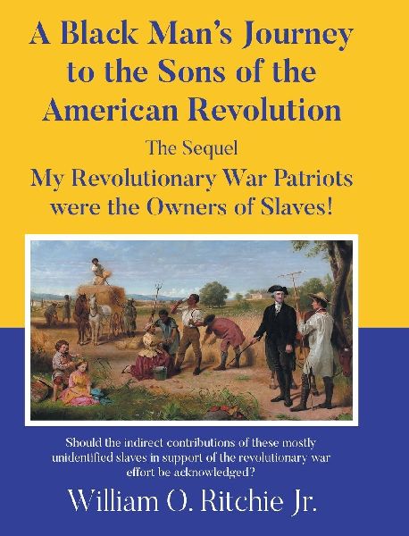 A Black Mans Journey to the Sons of the American Revolution: My Revolutionary War Patriots were the Owners of Slaves!