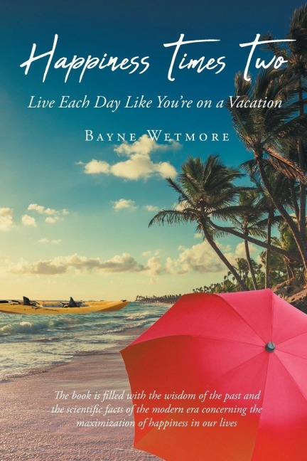 Happiness Times Two: Live Each Day Like Youre on a Vacation