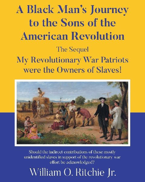 A Black Mans Journey to the Sons of the American Revolution: My Revolutionary War Patriots were the Owners of Slaves!