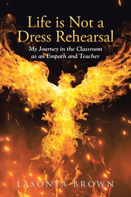 Life is Not a Dress Rehearsal: My Journey in the Classroom as an Empath and Teacher