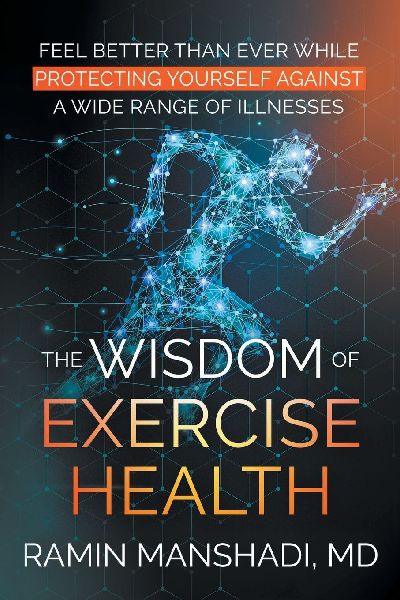 The Wisdom of Exercise Health: Feel Better Than Ever While Protecting Yourself Against A Wide Range of Illnesses.